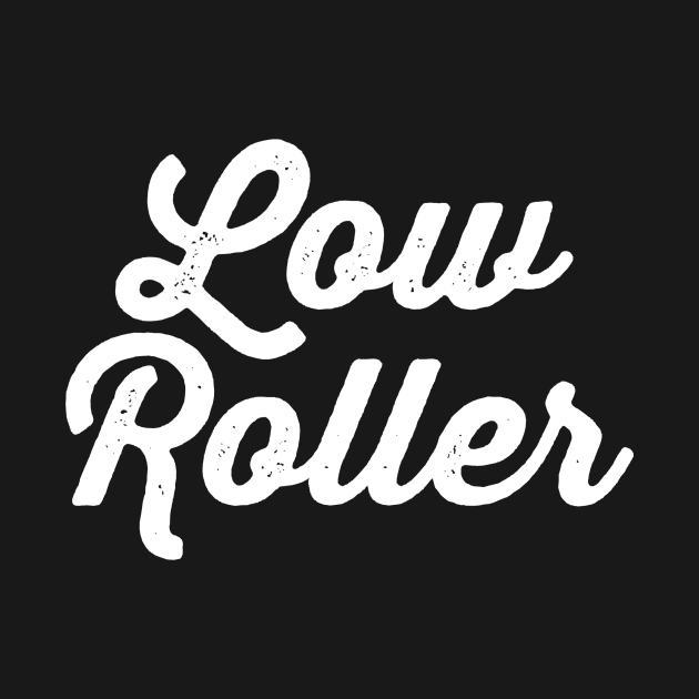 Low Roller by LefTEE Designs