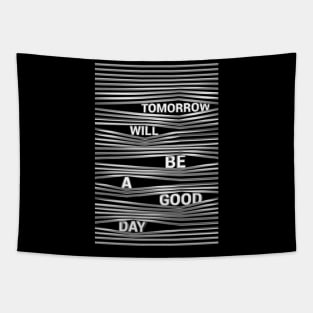 Tomorrow Will Be A Good Day Tapestry