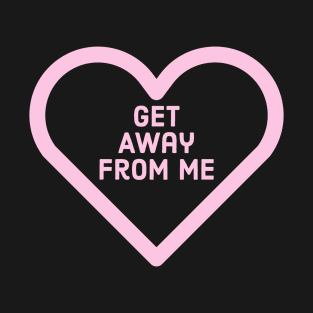 Get away from me T-Shirt