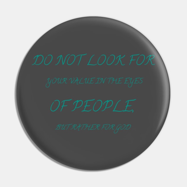 Do not look for your value in the eyes of people, but rather for God Pin by Bitsh séché