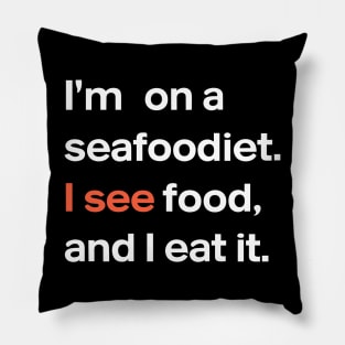 I'm on a seafood diet. I see food, and I eat it , Fun Foodie Humor Pillow