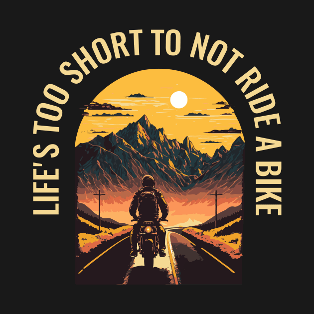 Life's Too Short Not to Ride a Motorbike by Kamran Sharjeel