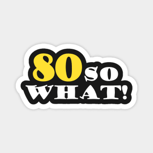 80 So What Funny Inspirational 80th Birthday Quote Magnet