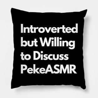 Introverted but Willing to Discuss PekeASMR Pillow