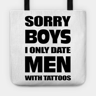 Sorry boys I only date men with Tattoos Tote