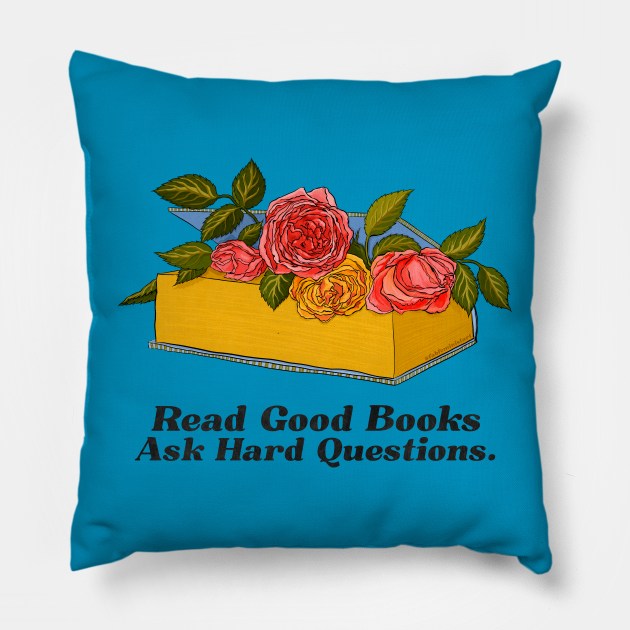 Read Good Books Ask Hard Questions Pillow by FabulouslyFeminist