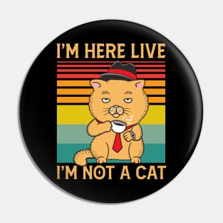 I'm Here Live I'm Not a Cat Funny Cat Lawyer Meme Gift Pin