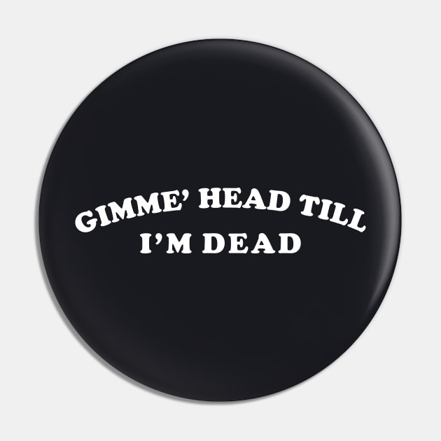 Revenge of the Nerds – Give Me Head Till im dead Pin by The Lamante Quote