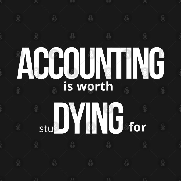 Accounting is worth studying for by Merch4Days