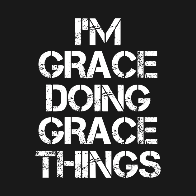 Grace Name T Shirt - Grace Doing Grace Things by Skyrick1