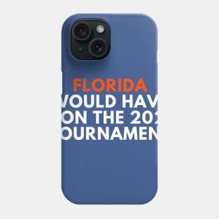 Florida Would Have Won the 2020 Tournament Phone Case