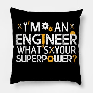 I'm An Engineer What's Your Super Power ? Gift Engineer Gift Pillow