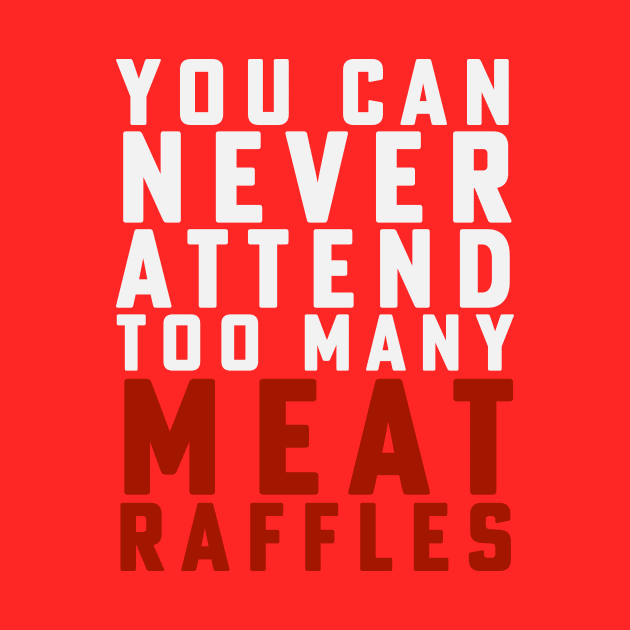 Funny Meat Raffle Shirt You Can Never Attend Meat Raffles by PodDesignShop