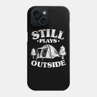 Still Plays Outside Funny Camping Hiking Gift Phone Case