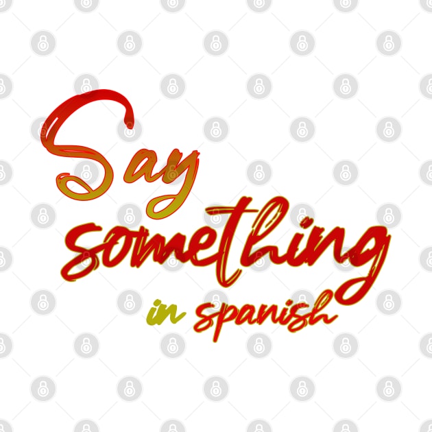 Say something in Spanish by sarahnash