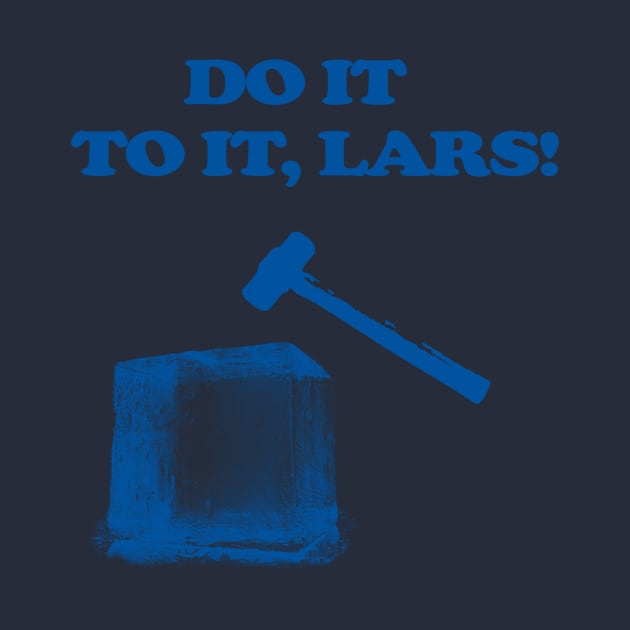 Do It To It, Lars! by J Dubble S Productions