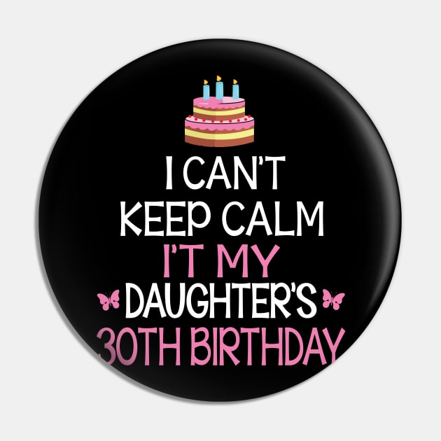 Happy To Me Father Mother Daddy Mommy Mama I Can't Keep Calm It's My Daughter's 30th Birthday Pin by bakhanh123