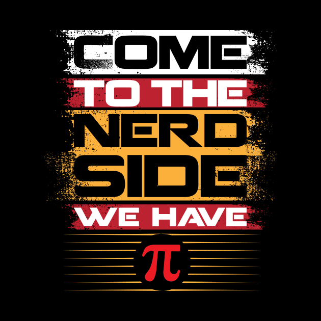 Come To The Nerd Side We Have Funny Math Teacher Happy Pi Day by jodotodesign