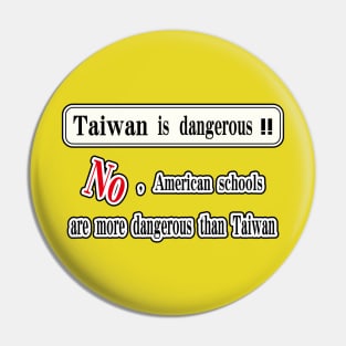 Taiwan is dangerous. No, American schools are more dangerous than Taiwan Pin