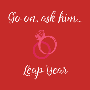 Leap Year Valentines Propose Marriage T-Shirt