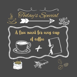 Coffee and reading Special menu at a cafe - A free novel for every cup of coffee T-Shirt