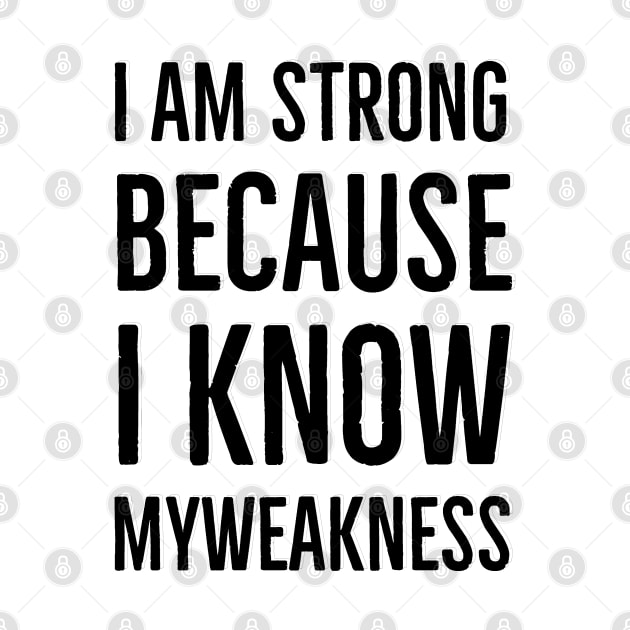 Wise Quote - I am string because i know my weakness by Steady Eyes