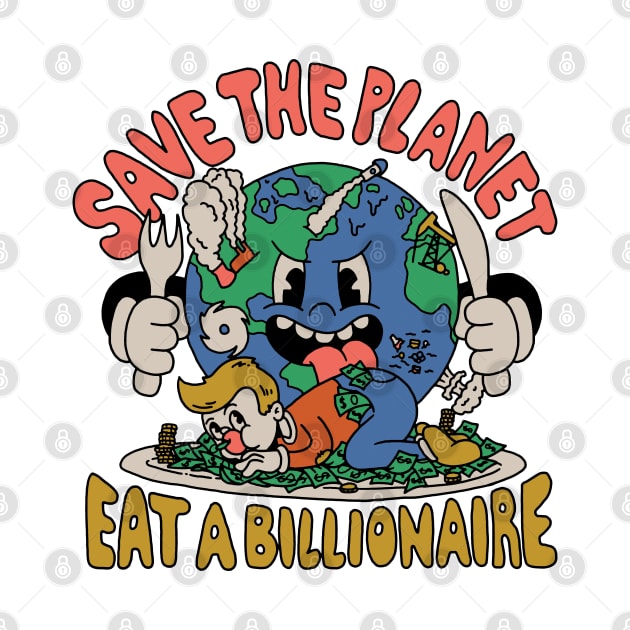 Save the Planet, Eat a Billionaire! by Dustin Wyatt Design