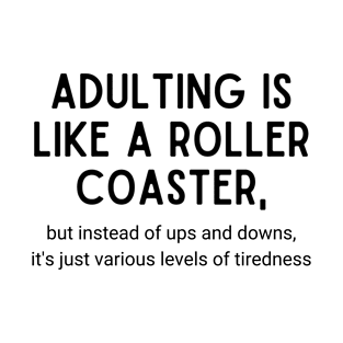 Adulting Is Like A Roller Coaster T-Shirt