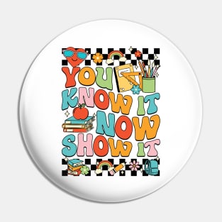 You Know It Now Show It Testing Day Pin