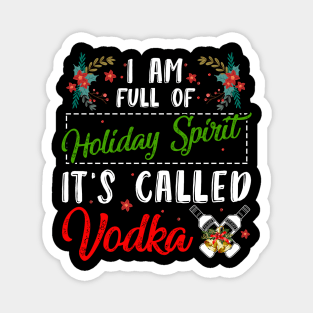 Christmas vodka I'm full of holiday spirit it's called vodka t-shirt | Christmas drinking vodka gift vodka lover | Christmas vodka drinking team Magnet