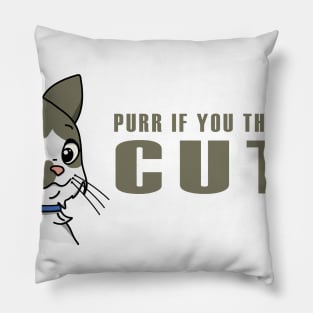 Purr if you think I am cute Pillow