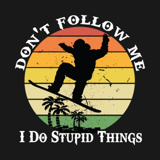 Don't follow me I do stupid things Snowboarding T-Shirt