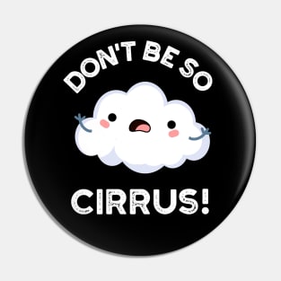 Don't Be So Cirrus Cute Weather Cloud Pun Pin