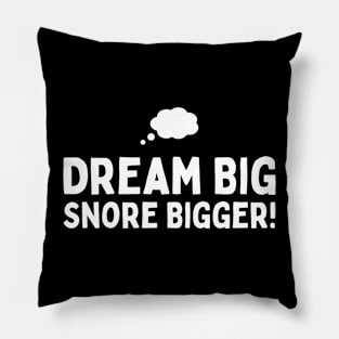 Dream Big, Snore Bigger Pillow