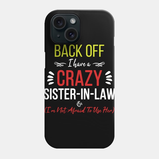 Back Off I Have A Crazy Sister In Law Phone Case by ZimBom Designer