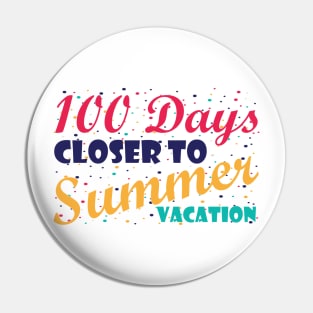 100 Days Closer to Summer vacation - 100 Days Of School Pin