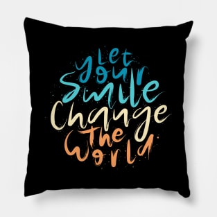 Let Your Smile Change the World Pillow