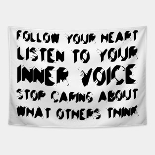 Follow Your Heart, Listen To Your Inner Voice, Stop Caring About What Others Think black Tapestry