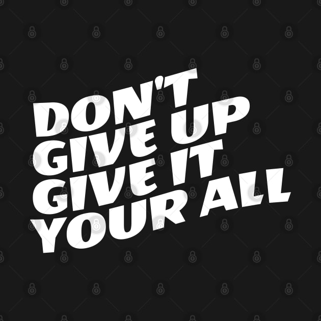 Don't Give Up Give It Your All by Texevod