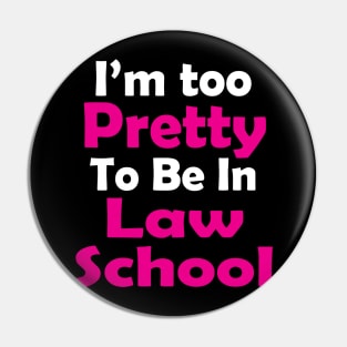 I'm Too Pretty to Be in Law School Pin