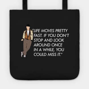 Life moves pretty fast - Ferris Bueller quote Tote