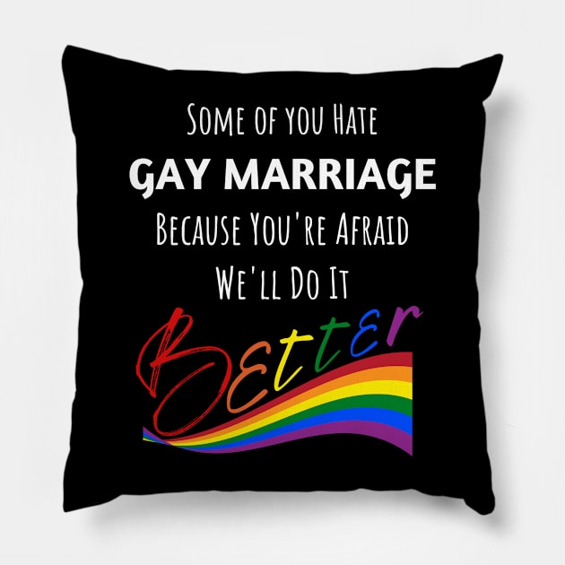 Hate Gay Marriage Because We'll Do It Better Pillow by Prideopenspaces