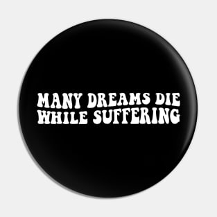 Many Dreams Die While Suffering inspirational quote Pin