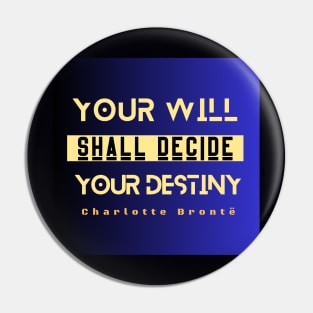 Charlotte Brontë quote: Your will shall decide your destiny Pin