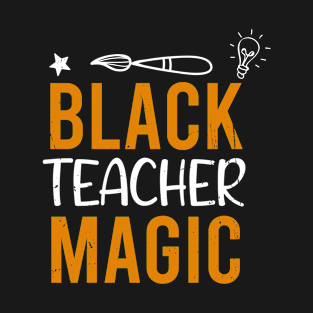 Black Teacher Magic Teacher Men Women Black History Month T-Shirt