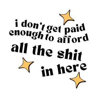 I Don't Get Paid Enough To Afford All The Shit In Here. Funny Tote Bage For Those That Love To Shop. Gift for Christmas. Black T-Shirt