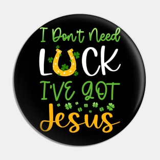 I Don't Need Luck I've Got Jesus Patrick's Day Pin