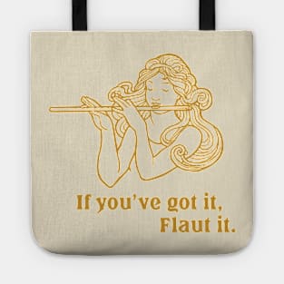 If you've got it, Flaut it. Tote