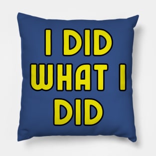 I Did What I Did Pillow