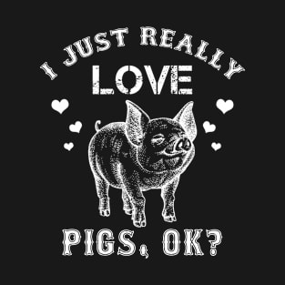 I Just Really Like Pigs OK Cute Funny Pig Lover T-Shirt